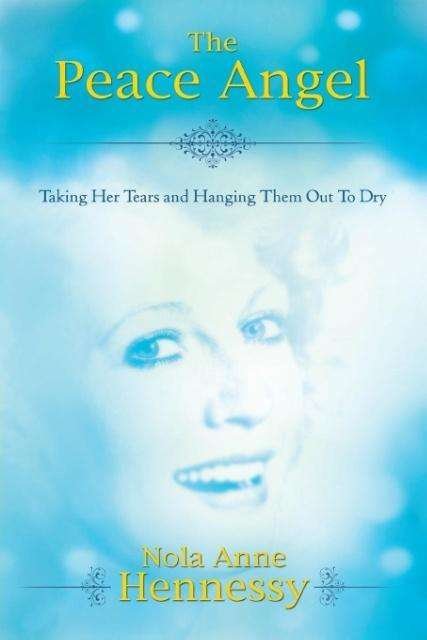 Cover for Nola A. Hennessy · The Peace Angel: Taking Her Tears and Hanging Them out to Dry (Taschenbuch) (2014)