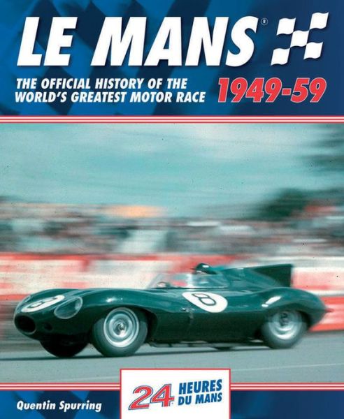 Mans: The Official History of the World's Greatest Motor Race, 1949-59 - Le Mans Official History - Quentin Spurring - Books - Evro Publishing - 9780992820961 - September 15, 2014