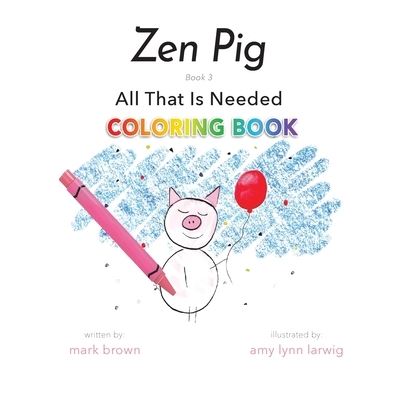 Cover for Mark Brown · Zen Pig All That Is Needed Coloring Book (Taschenbuch) (2020)