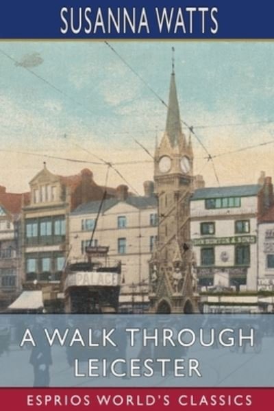 Susanna Watts · A Walk Through Leicester (Esprios Classics) (Paperback Book) (2024)