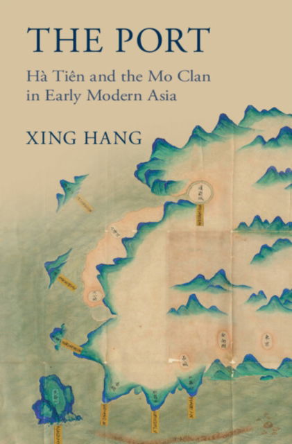 Cover for Hang, Xing (The Hong Kong Polytechnic University) · The Port: Ha Tien and the Mo Clan in Early Modern Asia (Paperback Book) (2024)