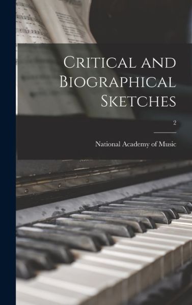 Cover for National Academy of Music (New York · Critical and Biographical Sketches; 2 (Hardcover Book) (2021)