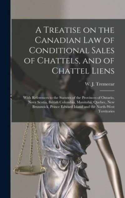 Cover for W J 1864-1926 Tremeear · A Treatise on the Canadian Law of Conditional Sales of Chattels, and of Chattel Liens [microform] (Gebundenes Buch) (2021)