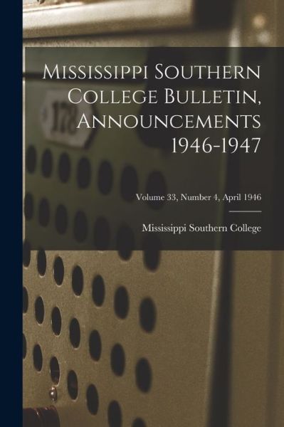 Cover for Mississippi Southern College · Mississippi Southern College Bulletin, Announcements 1946-1947; Volume 33, Number 4, April 1946 (Paperback Book) (2021)