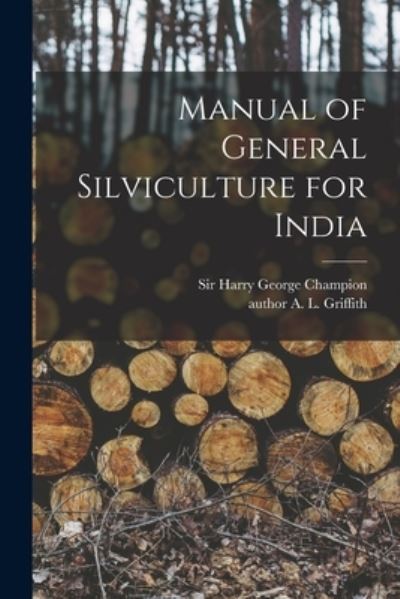 Cover for Sir Harry George Champion · Manual of General Silviculture for India (Paperback Book) (2021)