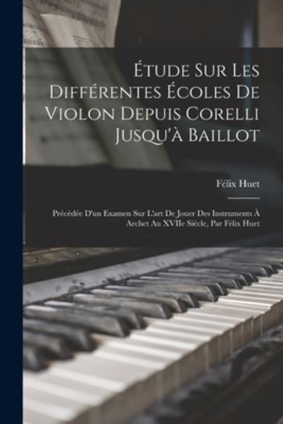 Cover for Huet Félix · Étude Sur les Différentes écoles de Violon Depuis Corelli Jusqu'à Baillot (Bok) (2022)