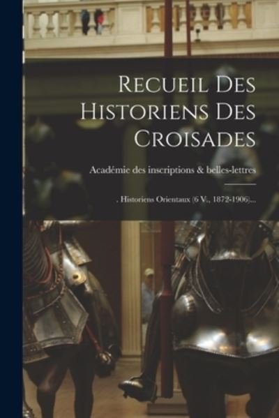 Cover for Académie Des Inscriptions &amp; Belles-Lett · Recueil des Historiens des Croisades (Buch) (2022)