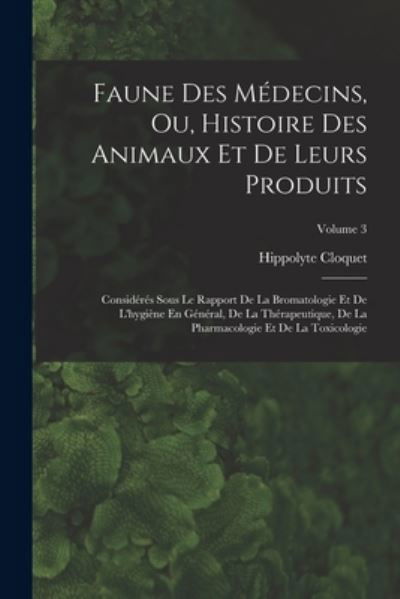 Cover for Hippolyte Cloquet · Faune des Médecins, Ou, Histoire des Animaux et de Leurs Produits (Buch) (2022)