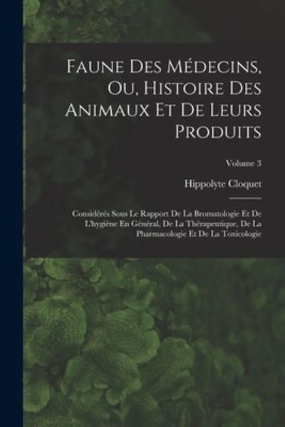Cover for Hippolyte Cloquet · Faune des Médecins, Ou, Histoire des Animaux et de Leurs Produits (Book) (2022)