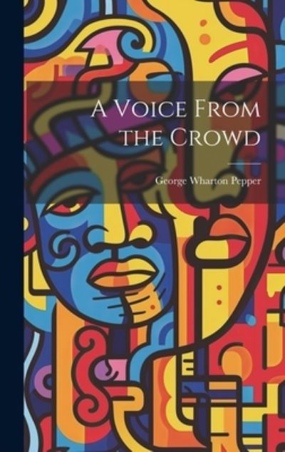 Cover for George Wharton Pepper · Voice from the Crowd (Book) (2023)