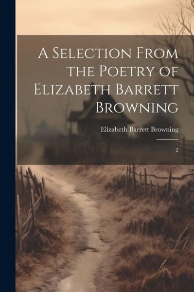 Cover for Elizabeth Barrett Browning · Selection from the Poetry of Elizabeth Barrett Browning (Book) (2023)