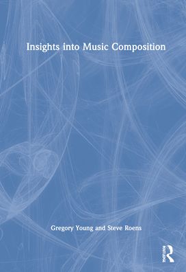 Cover for Young, Gregory (Montana State University, USA) · Insights into Music Composition (Hardcover Book) (2022)