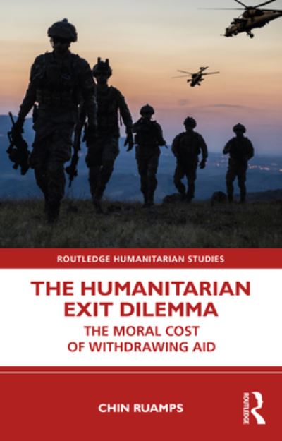 Cover for Chin Ruamps · The Humanitarian Exit Dilemma: The Moral Cost of Withdrawing Aid - Routledge Humanitarian Studies (Paperback Book) (2024)