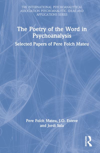 Cover for Pere Folch Mateu · The Poetry of the Word in Psychoanalysis: Selected Papers of Pere Folch Mateu - The International Psychoanalytical Association Psychoanalytic Ideas and Applications Series (Hardcover Book) (2023)