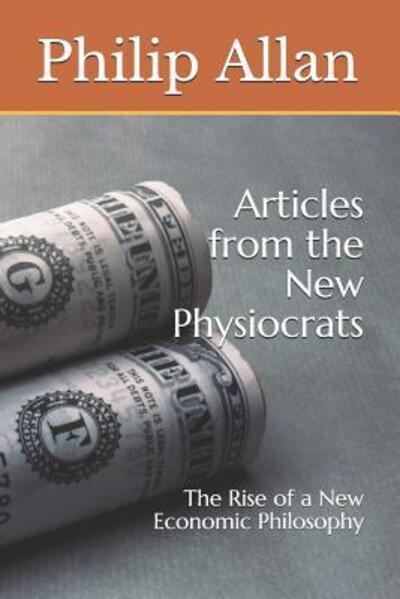 Articles from the New Physiocrats - Philip Allan - Książki - Independently Published - 9781071199961 - 1 czerwca 2019