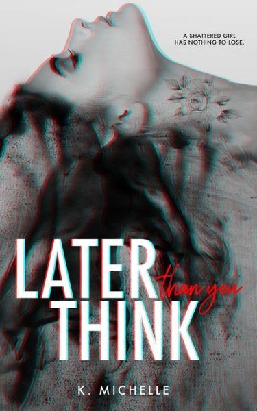 Later Than You Think - K. Michelle - Bücher - Independently published - 9781082737961 - 15. August 2019