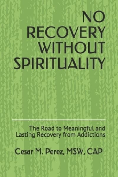 Cover for Cesar Mirabel Perez Msw · No Recovery Without Spirituality (Paperback Book) (2019)