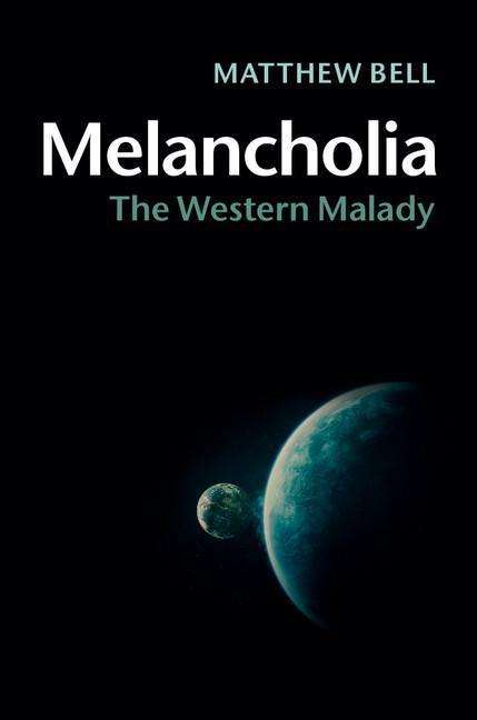 Cover for Bell, Matthew (King's College London) · Melancholia: The Western Malady (Hardcover Book) (2014)