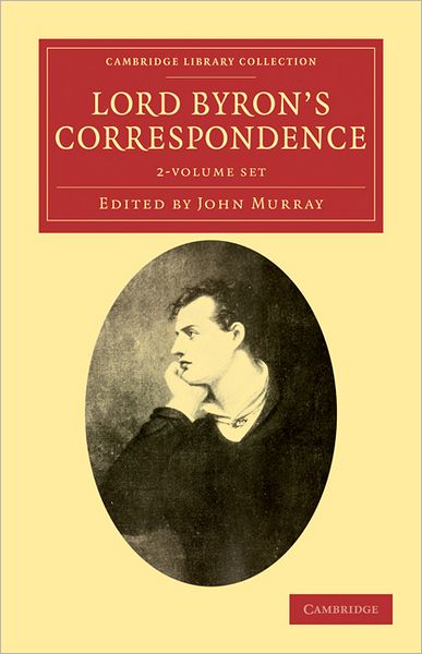 Cover for Lord George Gordon Byron · Lord Byron's Correspondence 2 Volume Set: Chiefly with Lady Melbourne, Mr. Hobhouse, the Hon. Douglas Kinnaird, and P. B. Shelley - Cambridge Library Collection - Literary  Studies (Book pack) (2011)