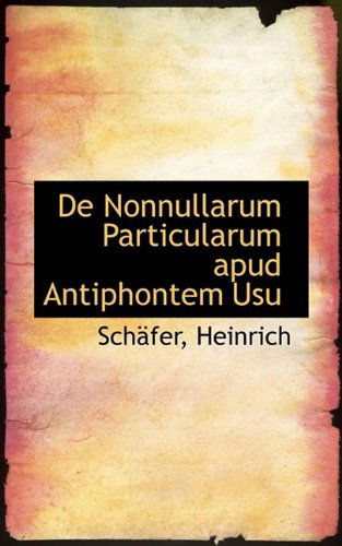 Cover for Schäfer Heinrich · De Nonnullarum Particularum Apud Antiphontem Usu (Paperback Book) [Latin edition] (2009)