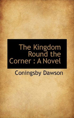 Cover for Coningsby William Dawson · The Kingdom Round the Corner (Paperback Book) (2009)