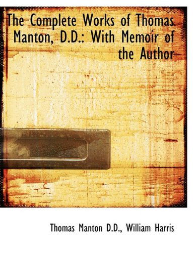 Cover for Thomas Manton · The Complete Works of Thomas Manton, D.D.: With Memoir of the Author (Paperback Book) [Large type / large print edition] (2009)