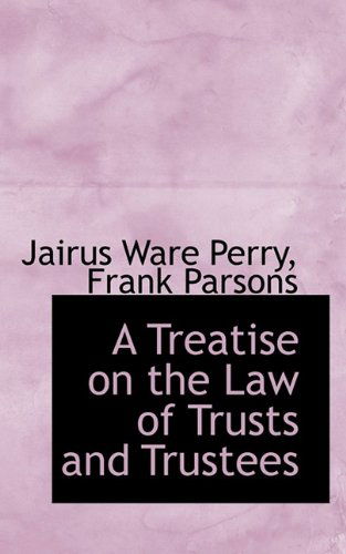 A Treatise on the Law of Trusts and Trustees - Jairus Ware Perry - Książki - BiblioLife - 9781116656961 - 5 listopada 2009