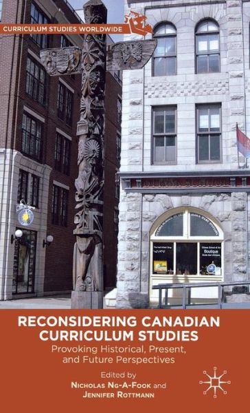 Cover for Nicholas Ng-A-Fook · Reconsidering Canadian Curriculum Studies: Provoking Historical, Present, and Future Perspectives - Curriculum Studies Worldwide (Hardcover Book) (2012)