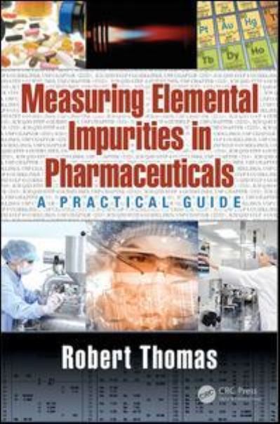 Cover for Robert Thomas · Measuring Elemental Impurities in Pharmaceuticals: A Practical Guide - Practical Spectroscopy (Hardcover Book) (2018)