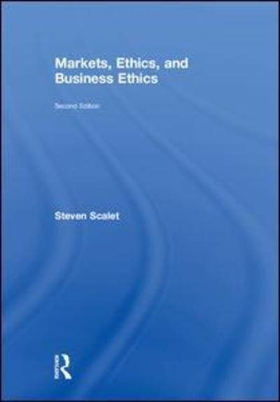 Cover for Scalet, Steven (University of Baltimore) · Markets, Ethics, and Business Ethics (Hardcover Book) (2018)