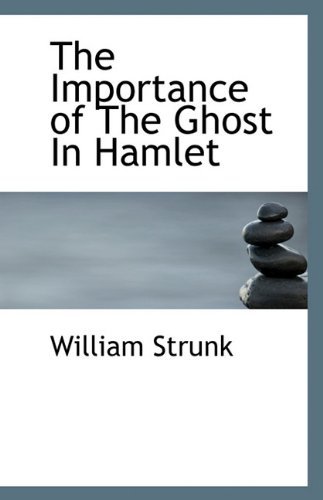 The Importance of the Ghost in Hamlet - William Strunk - Libros - BiblioLife - 9781140147961 - 6 de abril de 2010