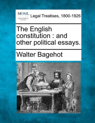 The English Constitution: and Other Political Essays. - Walter Bagehot - Books - Gale, Making of Modern Law - 9781240153961 - December 1, 2010