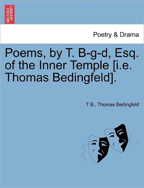 Poems, by T. B-g-d, Esq. of the Inner Temple [i.e. Thomas Bedingfeld]. - T B - Böcker - British Library, Historical Print Editio - 9781241015961 - 11 februari 2011