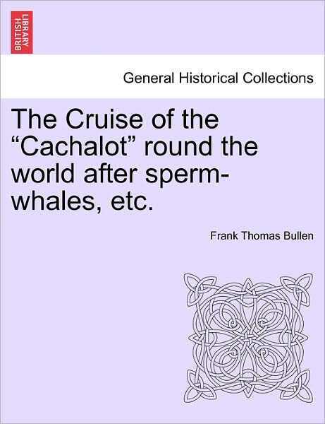 The Cruise of the - Frank Thomas Bullen - Kirjat - British Library, Historical Print Editio - 9781241127961 - tiistai 1. helmikuuta 2011