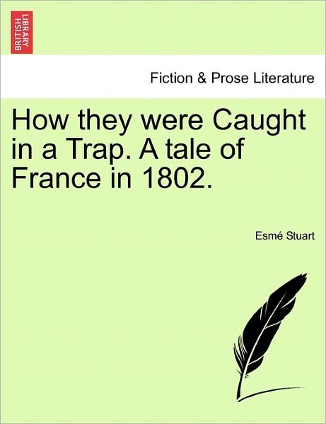 Cover for Esm Stuart · How They Were Caught in a Trap. a Tale of France in 1802. (Paperback Bog) (2011)