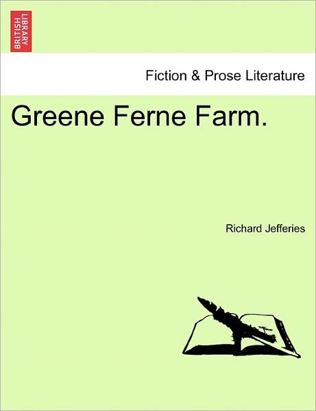 Greene Ferne Farm. - Richard Jefferies - Books - British Library, Historical Print Editio - 9781241185961 - March 1, 2011