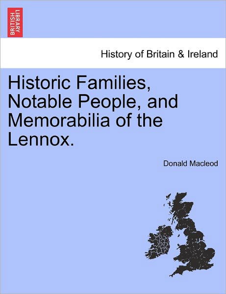 Historic Families, Notable People, and Memorabilia of the Lennox. - Donald Macleod - Kirjat - British Library, Historical Print Editio - 9781241312961 - torstai 24. maaliskuuta 2011