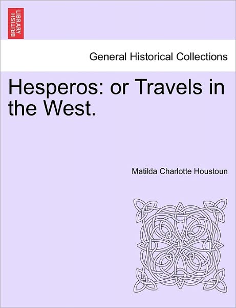 Cover for Matilda Charlotte Houstoun · Hesperos: or Travels in the West. (Paperback Book) (2011)