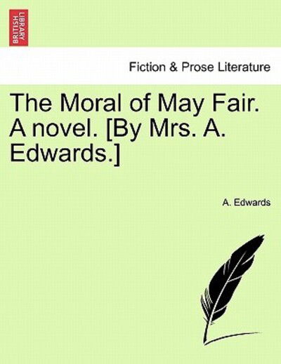 Cover for A Edwards · The Moral of May Fair. a Novel. [by Mrs. A. Edwards.] (Paperback Book) (2011)