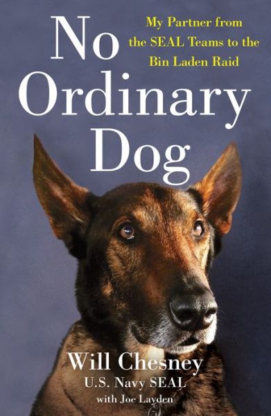 No Ordinary Dog: My Partner from the SEAL Teams to the Bin Laden Raid - Will Chesney - Books - St Martins Pr - 9781250756961 - March 16, 2021