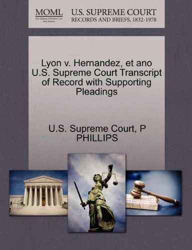 Cover for P Phillips · Lyon V. Hernandez, et Ano U.s. Supreme Court Transcript of Record with Supporting Pleadings (Paperback Book) (2011)