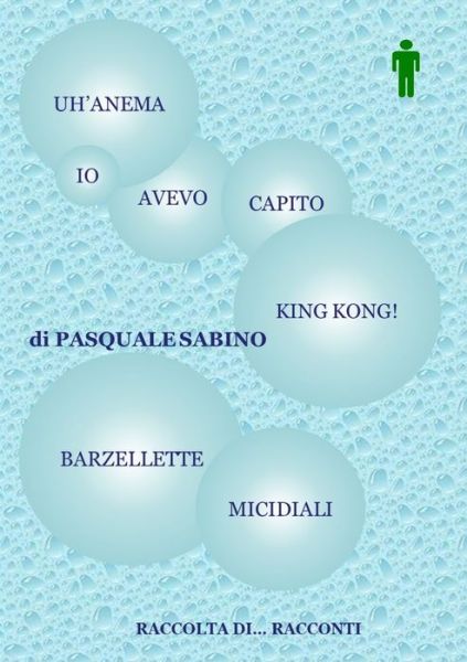 Uanm, Io Avevo Capito King Kong! (Barzellette Micidiali) - Pasquale Sabino - Kirjat - Lulu Press Inc - 9781291391961 - lauantai 20. huhtikuuta 2013