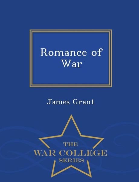 Cover for James Grant · Romance of War - War College Series (Pocketbok) (2015)