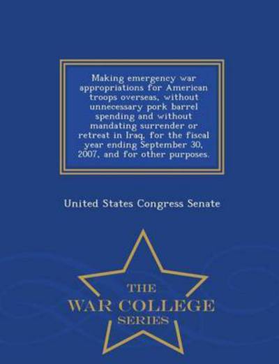 Making Emergency War Appropriations for - United States Congre - Books - LIGHTNING SOURCE UK LTD - 9781298008961 - February 14, 2015