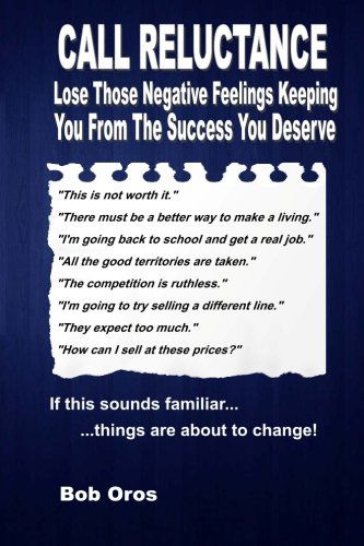 Call Reluctance: Lose Those Negative Feelings Keeping You from the Success You Deserve - Bob Oros - Books - lulu.com - 9781312270961 - June 12, 2014