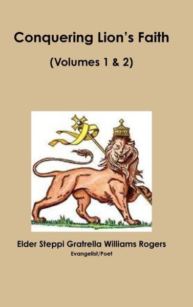 Cover for Elder Steppi Gratrella Williams Rogers · Conquering Lion's Faith Volumes 1 &amp; 2 (Book) (2015)