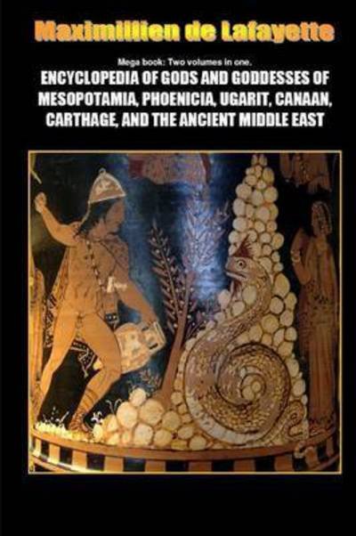 Cover for Maximillien De Lafayette · Mega Book: Encyclopedia of Gods and Goddesses of Mesopotamia Phoenicia, Ugarit, Canaan, Carthage, and the Ancient Middle East (Paperback Book) (2015)