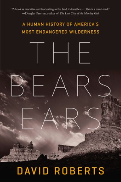 Cover for David Roberts · The Bears Ears: A Human History of America's Most Endangered Wilderness (Paperback Bog) (2022)