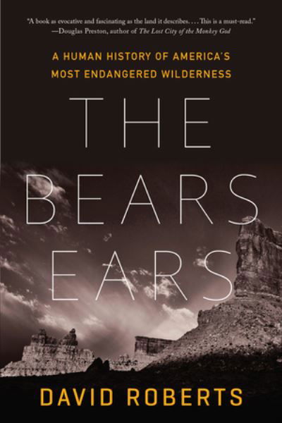 Cover for David Roberts · The Bears Ears: A Human History of America's Most Endangered Wilderness (Pocketbok) (2022)
