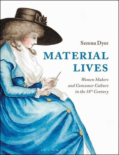 Cover for Dyer, Serena (De Montfort University, UK) · Material Lives: Women Makers and Consumer Culture in the 18th Century (Paperback Bog) (2021)